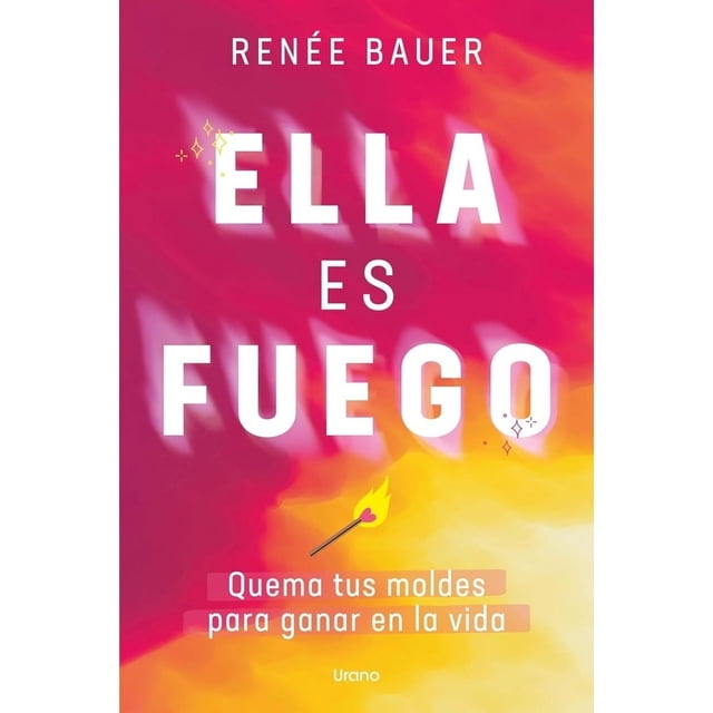 Libro Ella Es Fuego Tapa Blanda, Autor Renne Bauer, Editorial Urano