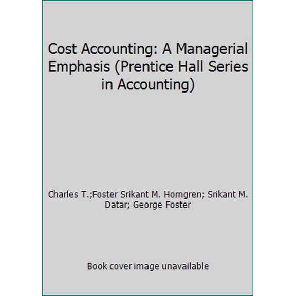 Pre-Owned Cost Accounting: A Managerial Emphasis (Prentice Hall Series in Accounting) (Hardcover) 0131810669 9780131810662