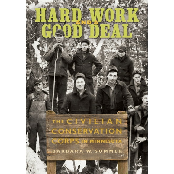 Hard Work and a Good Deal: The Civilian Conservation Corps in Minnesota (Paperback)