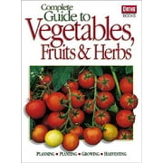 Complete Guide to Vegetables, Fruits & Herbs