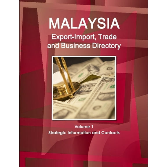 Malaysia Export-Import, Trade and Business Directory Volume 1 Strategic Information and Contacts (Paperback)