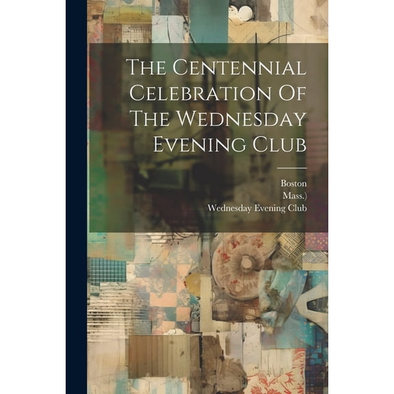 The Centennial Celebration Of The Wednesday Evening Club, (Paperback)