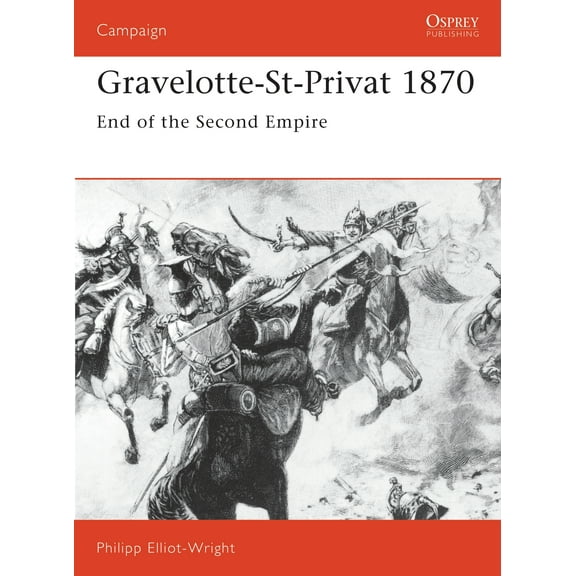Campaign: Gravelotte-St-Privat 1870 : End of the Second Empire (Series #21) (Paperback)