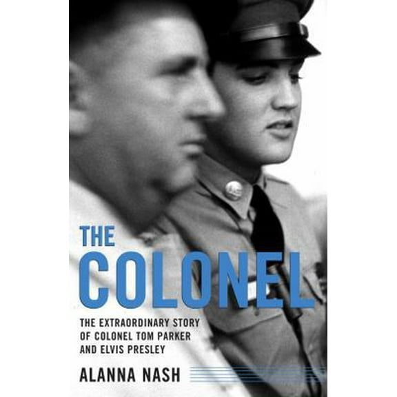 Pre-Owned The Colonel: The Extraordinary Story of Colonel Tom Parker and Elvis Presley (Hardcover) 0743213017 9780743213011
