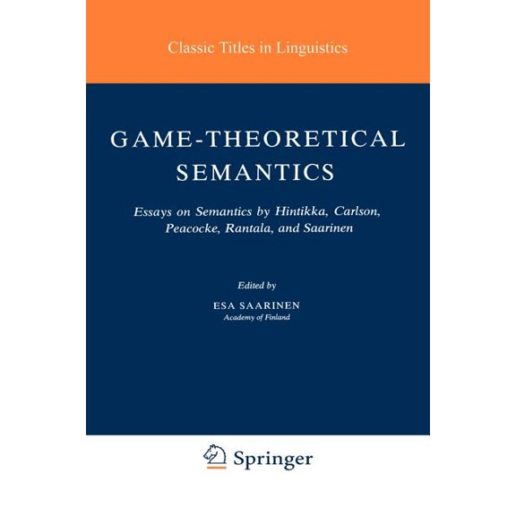 Studies in Linguistics and Philosophy Game-Theoretical Semantics: Essays on Semantics by Hintikka, Carlson, Peacocke, Rantala and Saarinen, Book 5, (Paperback)