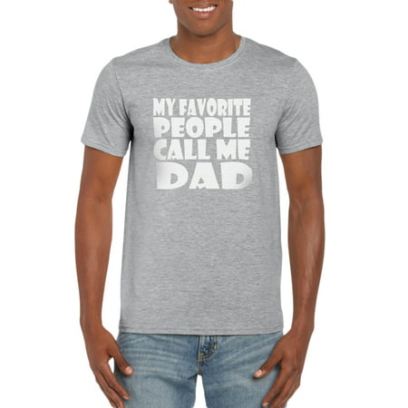 My Favorite People Call Me Dad T-Shirt Gift Idea for Men - Funny Dad Gag Gift - Family/Husband