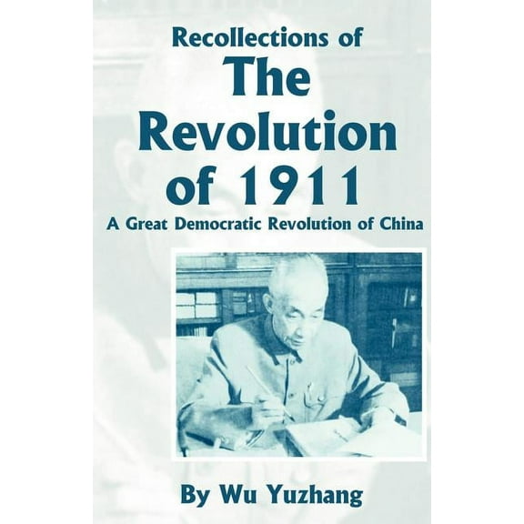 Recollections of the Revolution of 1911: A Great Democratic Revolution of China (Paperback)
