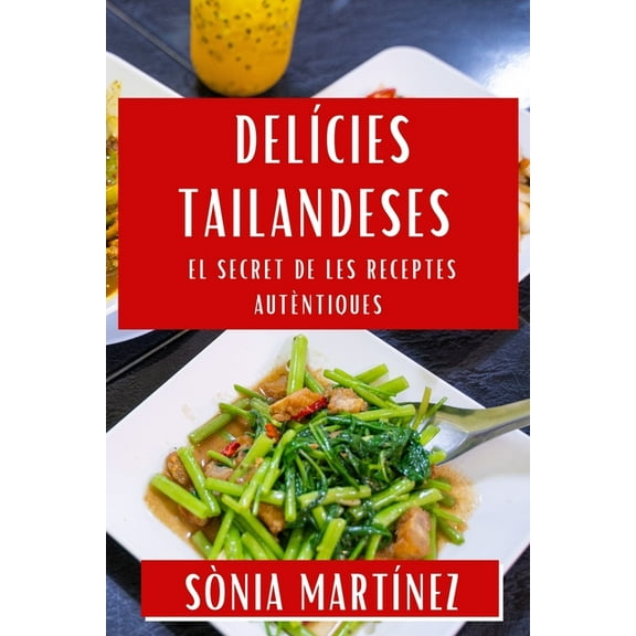 DelÃ­cies Tailandeses: El Secret de les Receptes AutÃ¨ntiques, (Paperback)