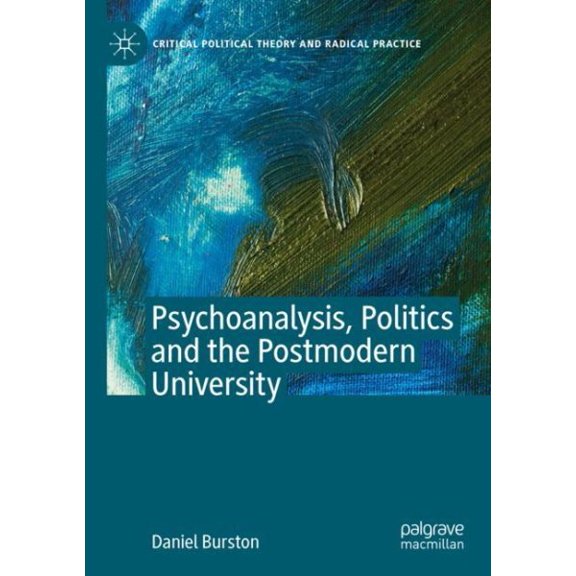 Pre-Owned Critical Political Theory and Radical Pr Psychoanalysis, Politics and the Postmodern University, (Paperback)