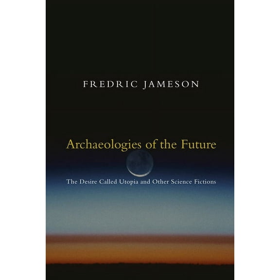 Archaeologies of the Future : The Desire Called Utopia and Other Science Fictions (Paperback)