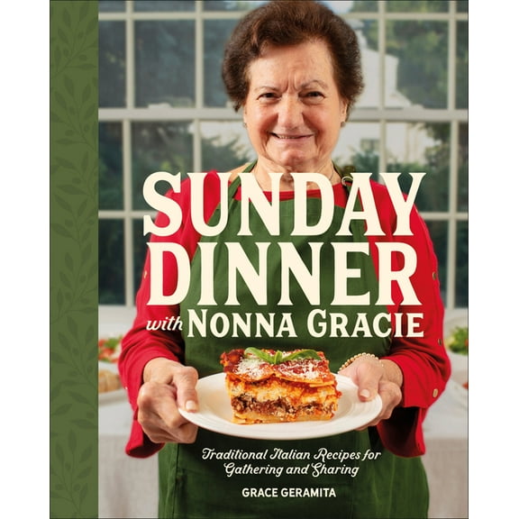 Sunday Dinner with Nonna Gracie: Traditional Italian Recipes for Gathering and Sharing, (Hardcover)