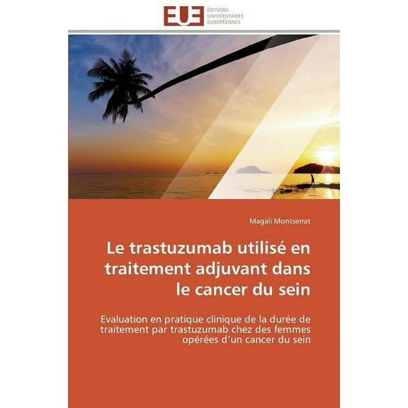Omn.Univ.Europ.: Le trastuzumab utilisé en traitement adjuvant dans le cancer du sein (Paperback)