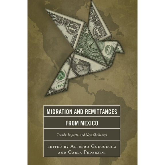 Migration and Remittances from Mexico: Trends, Impacts, and New Challenges, (Paperback)