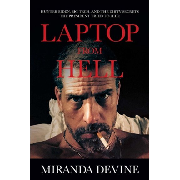 Pre-Owned Laptop from Hell: Hunter Biden, Big Tech, and the Dirty Secrets the President Tried to Hide (Hardcover) 163758105X 9781637581056