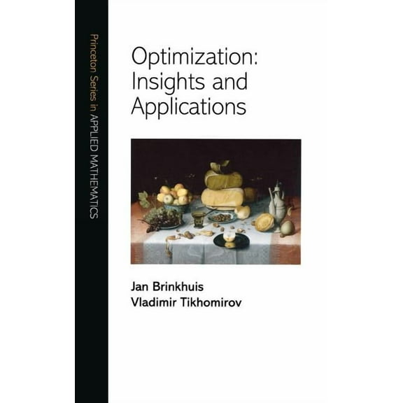 Princeton Applied Mathematics Optimization: Insights and Applications, Book 13, (Hardcover)