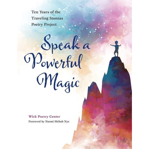 Speak a Powerful Magic: Ten Years of the Traveling Stanzas Poetry Project, (Hardcover)