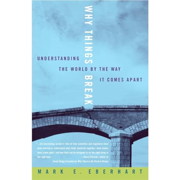 Pre-Owned Why Things Break: Understanding the World by the Way It Comes Apart (Paperback) 1400048834 9781400048830
