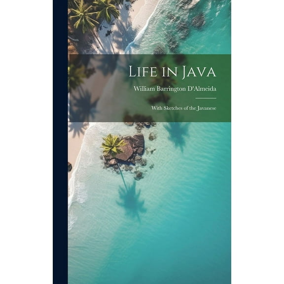 Life in Java : With Sketches of the Javanese (Hardcover)