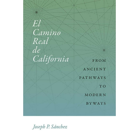 Querencias El Camino Real de California: From Ancient Pathways to Modern Byways, (Hardcover)