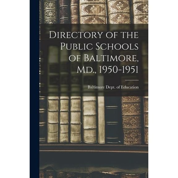 Directory of the Public Schools of Baltimore, Md., 1950-1951, (Paperback)