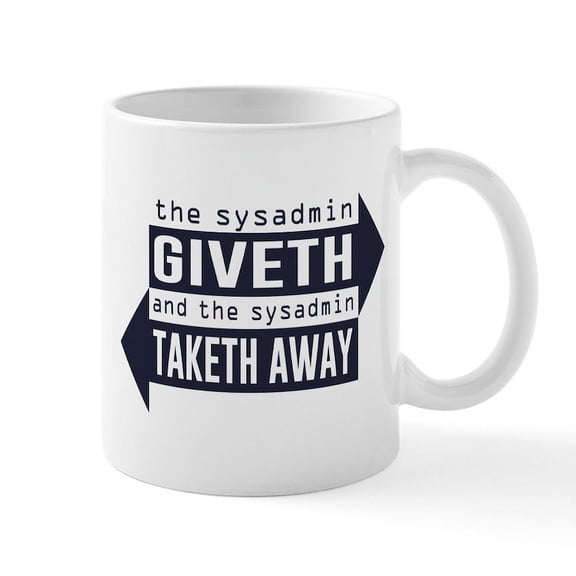 CafePress - Sysadmin Giveth And Taketh Away Mugs - 11 oz Ceramic Mug - Novelty Coffee Tea Cup