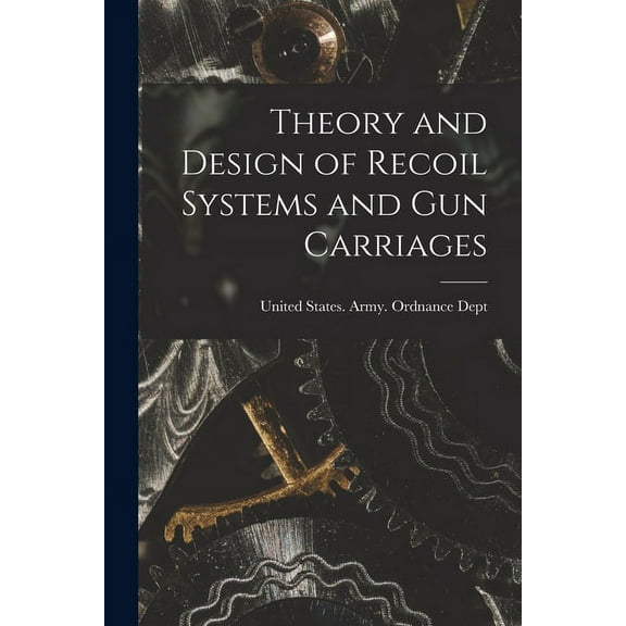 Theory and Design of Recoil Systems and gun Carriages (Paperback)