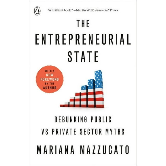 The Entrepreneurial State: Debunking Public vs Private Sector Myths, (Paperback)