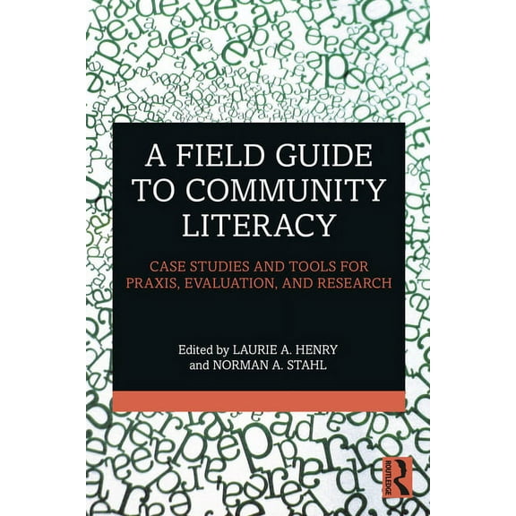 A Field Guide to Community Literacy: Case Studies and Tools for Praxis, Evaluation, and Research, (Paperback)