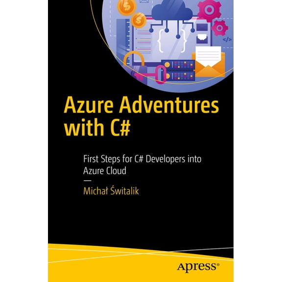 Azure Adventures with C#: First Steps for C# Developers Into Azure Cloud, (Paperback)