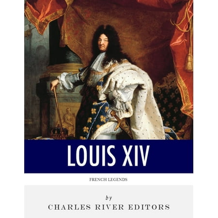 French Legends: The Life and Legacy of King Louis XIV -