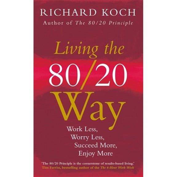 Living the 80/20 Way: Work Less, Worry Less, Succeed More, Enjoy More (Paperback)