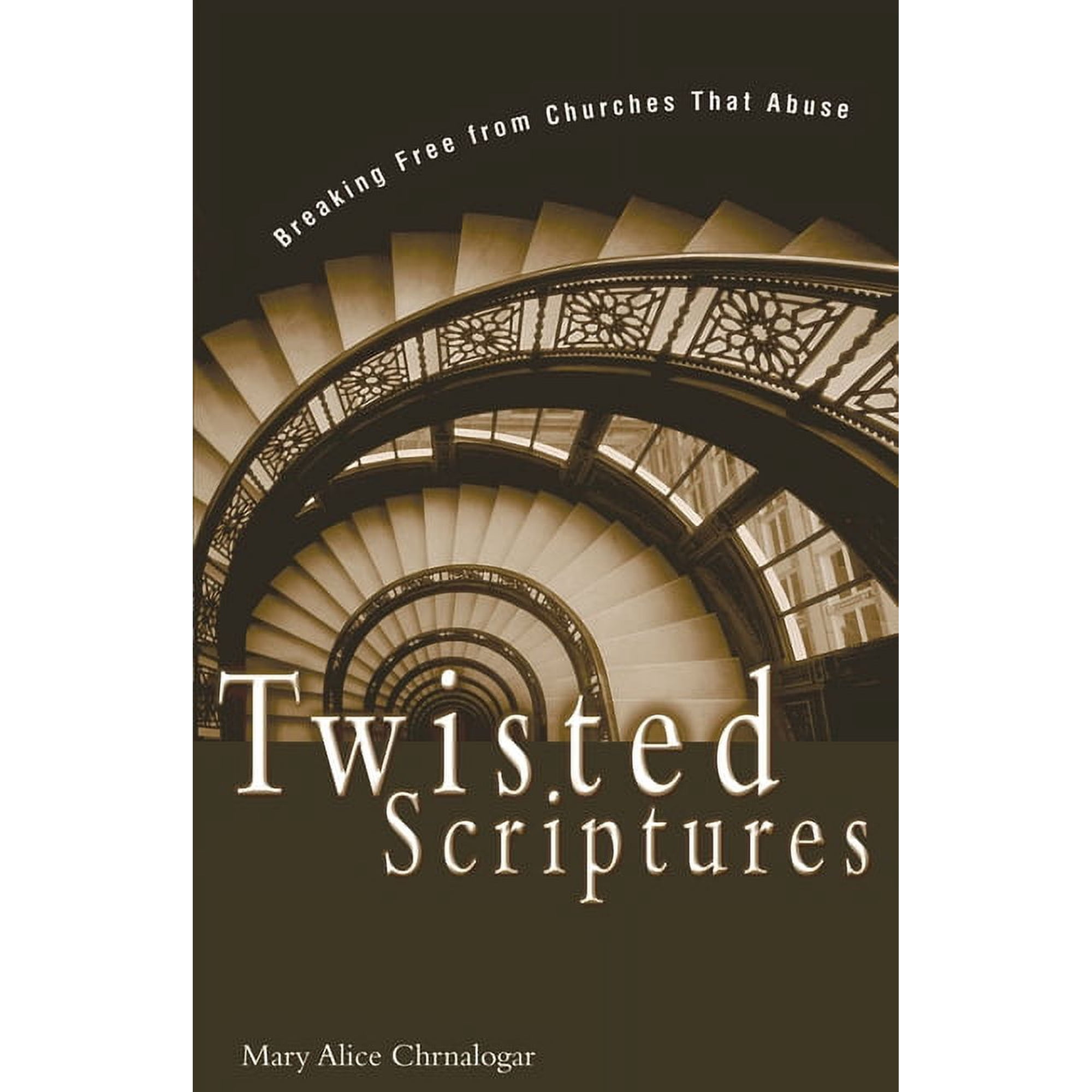 Twisted Scriptures: Breaking Free from Churches That Abuse, (Paperback)