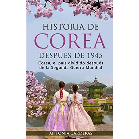 Historia de Corea después de 1945 : Corea, el país dividido después de la Segunda Guerra Mundial (Paperback)
