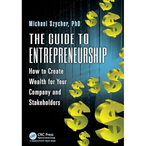 Pre-Owned The Guide to Entrepreneurship: How to Create Wealth for Your Company and Stakeholders (Paperback) by Michael Szycher Ph D