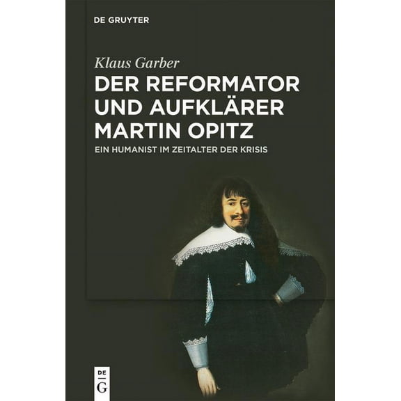 Der Reformator Und AufklÃ¤rer Martin Opitz (1597-1639): Ein Humanist Im Zeitalter Der Krisis, (Paperback)