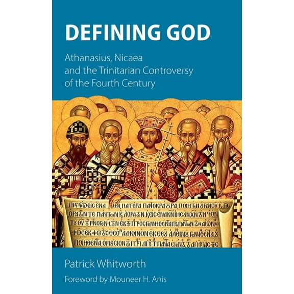 Defining God: Athanasius, Nicaea and the Trinitarian Controversy of the Fourth Century (Paperback)