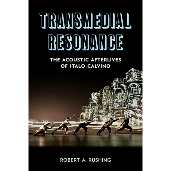 Transmedial Resonance: The Acoustic Afterlives of Italo Calvino, (Paperback)