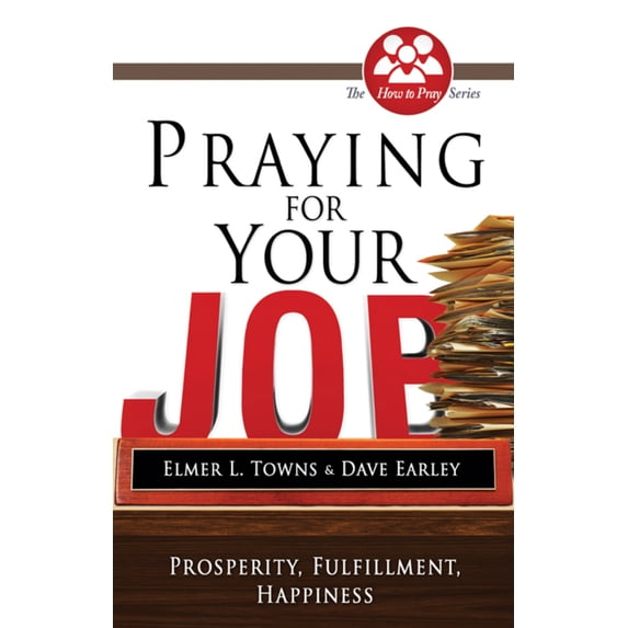 Pre-Owned Praying for Your Job: Prosperity, Fulfillment, Happiness (Paperback) 0768436745 9780768436747