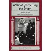 America-Holy Land Monographs: Without Forgetting the Imam : Lebanese Shi'ism in an American Community (Hardcover)