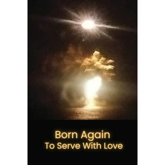 Born Again to Serve with Love, (Paperback)