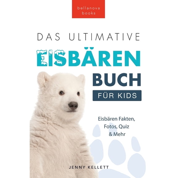 Tierbücher Für Kinder Das Ultimative Eisbärenbuch für Kids: 100  erstaunliche Fakten über Eisbären, Fotos, Quiz und Mehr, Book 29, (Paperback)