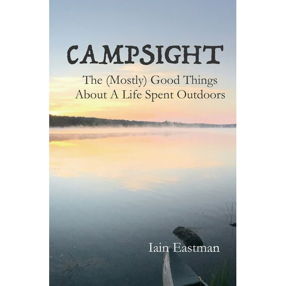 Campsight: The (Mostly) Good Things About A Life Spent Outdoors, (Paperback)