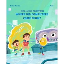 Jake and Eli's Adventures Where Did Computers Come From?, Book 1, (Paperback)