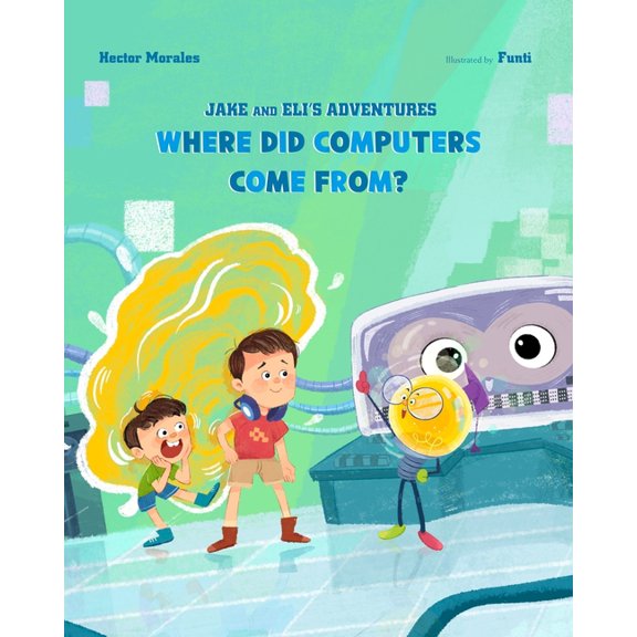 Jake and Eli's Adventures Where Did Computers Come From?, Book 1, (Paperback)