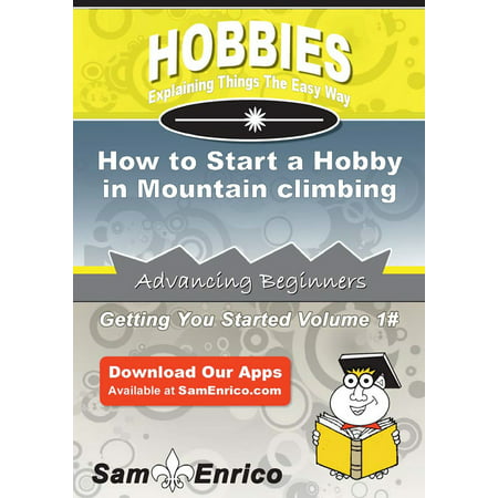 How to Start a Hobby in Mountain climbing - eBook