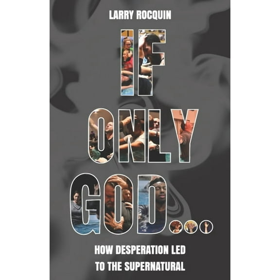 If Only God...: How Desperation led to the Supernatural (Paperback)