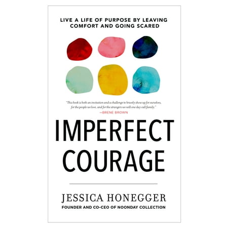 Imperfect Courage : Live a Life of Purpose by Leaving Comfort and Going