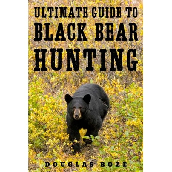 Pre-Owned The Ultimate Guide to Black Bear Hunting, 9781510709799, 1510709797, Hardcover,