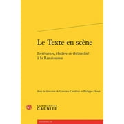 Le Texte en scene: Litterature, theatre et theatralite a la Renaissance