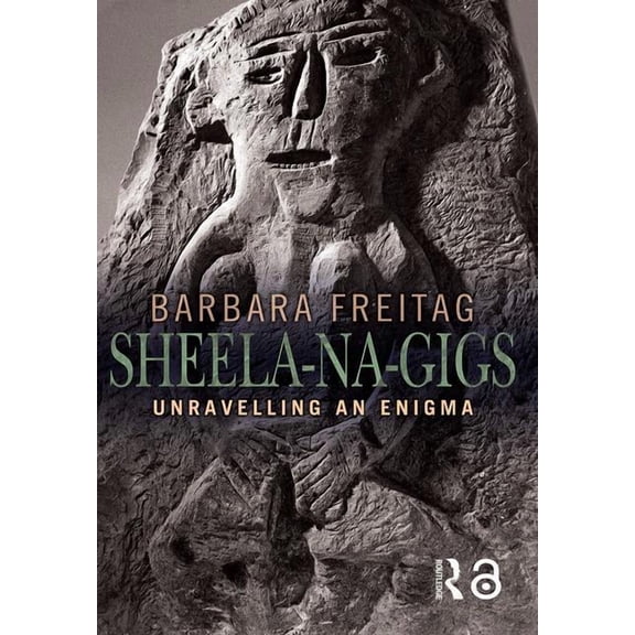 Sheela-na-gigs: Unravelling an Enigma, (Paperback)
